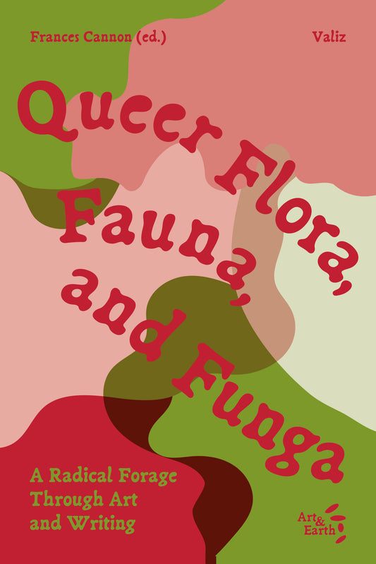 Queer Flora, Fauna and Funga – Frances Cannon (ed.)