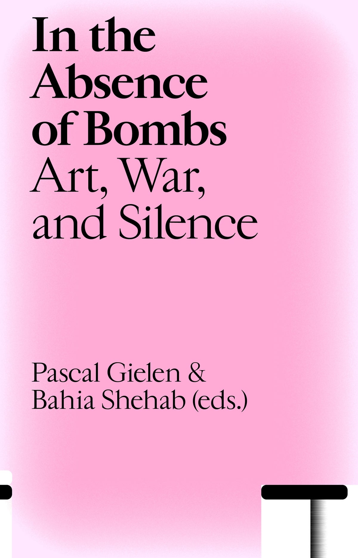 In the Absence of Bombs – Pascal Gielen, Bahia Shehab (eds.)