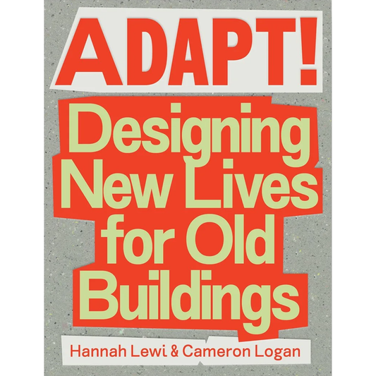 Adapt! - Designing New Lives for Old Buildings