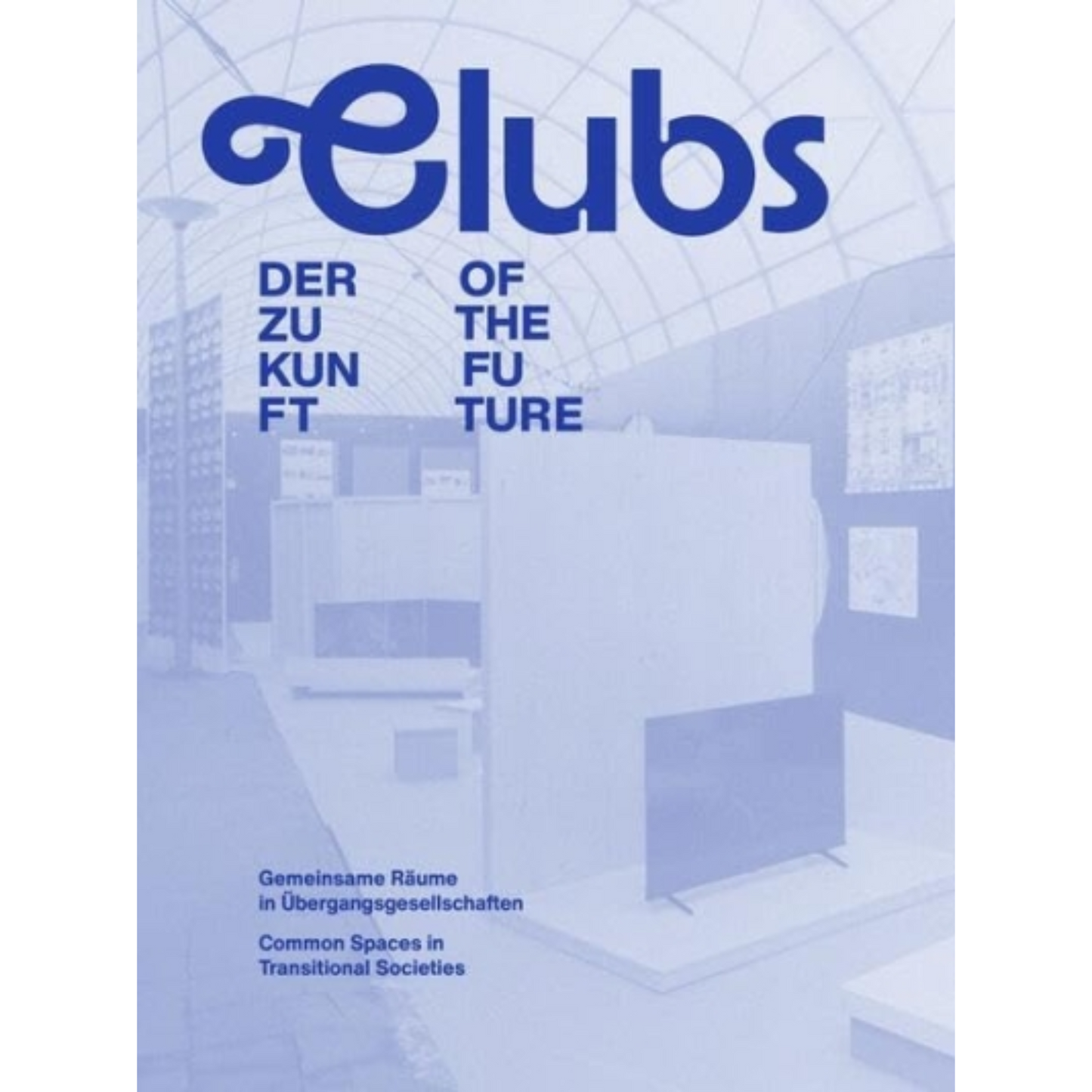 CLUBS of the Future – Collective Spaces in Societies in Transition