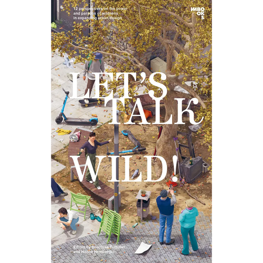 Let’s Talk Wild! – Rethinking Urban Design through Wildness