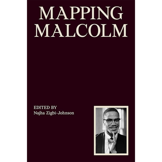 Mapping Malcolm - Edited by Najha Zigbi-Johnson