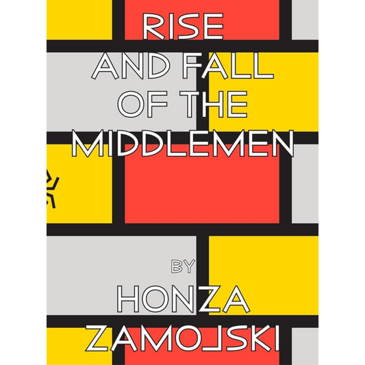 RISE AND FALL OF THE MIDDLEMEN - Honza Zamojski