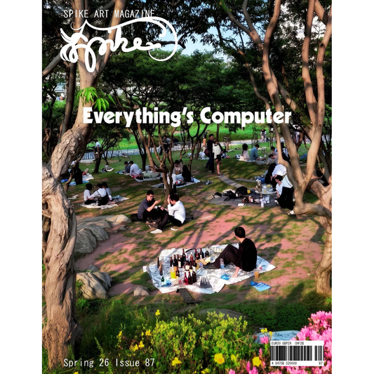 Spike Art Magazine #87: Everything’s Computer