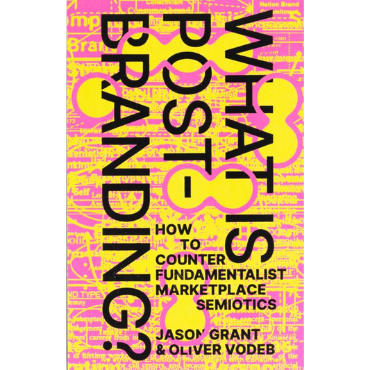 What Is Post Branding How to Counter Fundamentalist Marketplace Semiotics