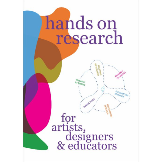 Hands-On Research for Artists, Designers & Educators – A Practical Guide to Creative Research
