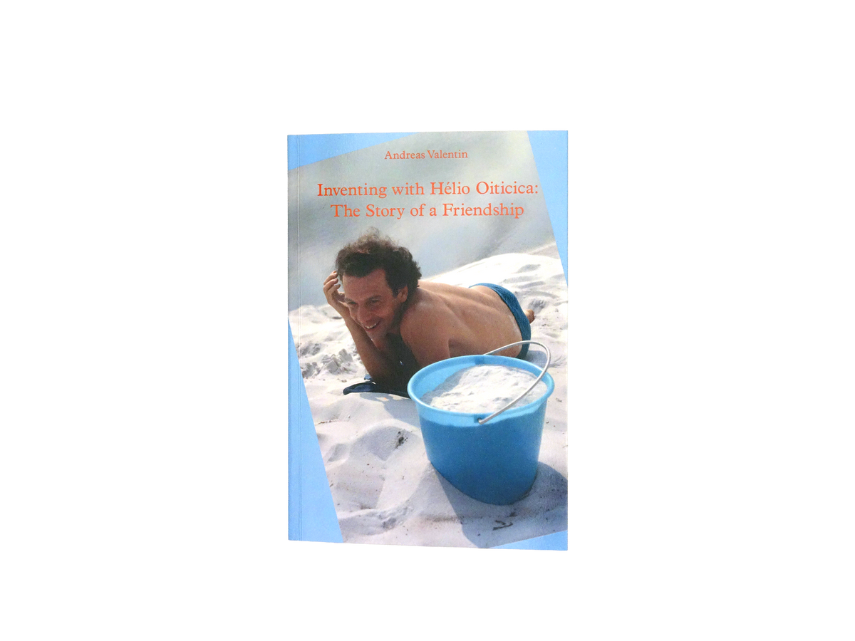 Inventing with Hélio Oiticica: The Story of a Friendship – Andreas Valentin