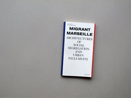 Migrant Marseille – Architectures of Social Segregation and Urban Inclusivity