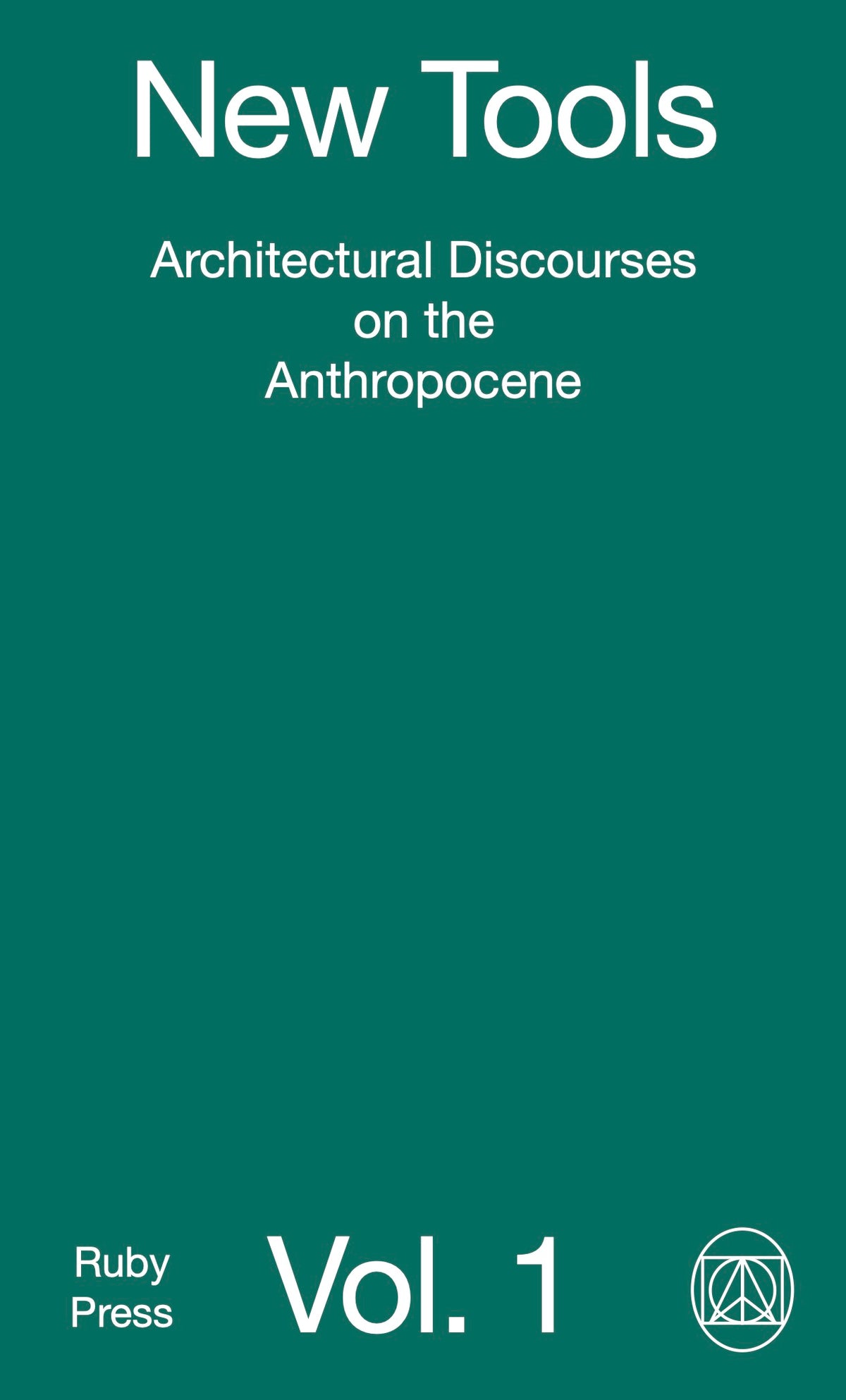 New Tools Vol. 1 – Architectural Discourses on the Anthropocene