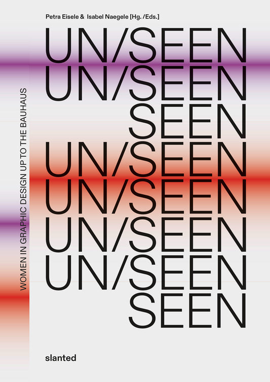 UN/SEEN – Women in Graphic Design up to the Bauhaus – Petra Eisele, Isabel Naegele (EN)