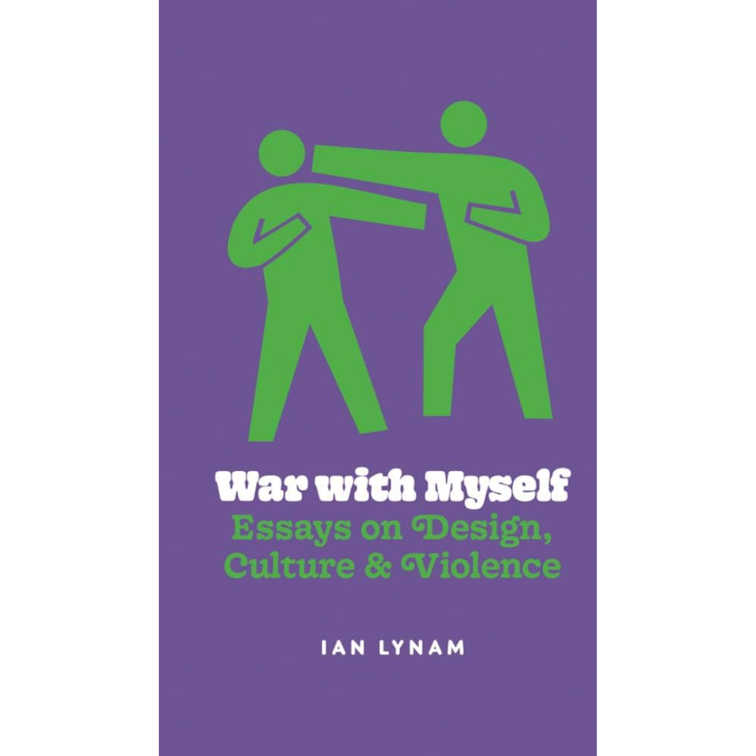 War With Myself - Essays on Design, Culture & Violence