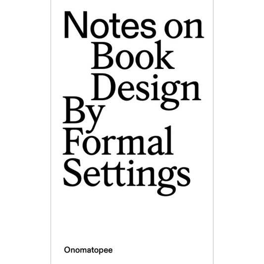 Notes On Book Design by Formal Settings - DASH PRESS