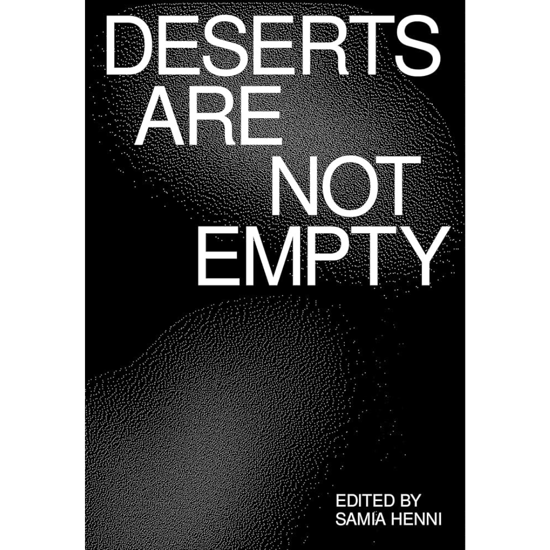 DASH Press - Deserts Are Not Empty - Edited by Samia Henni - DASH Press